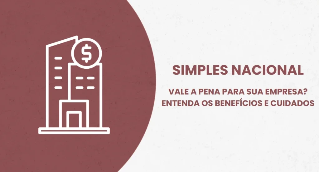 Imagem de SIMPLES NACIONAL: VALE A PENA PARA SUA EMPRESA? ENTENDA OS BENEFÍCIOS E CUIDADOS