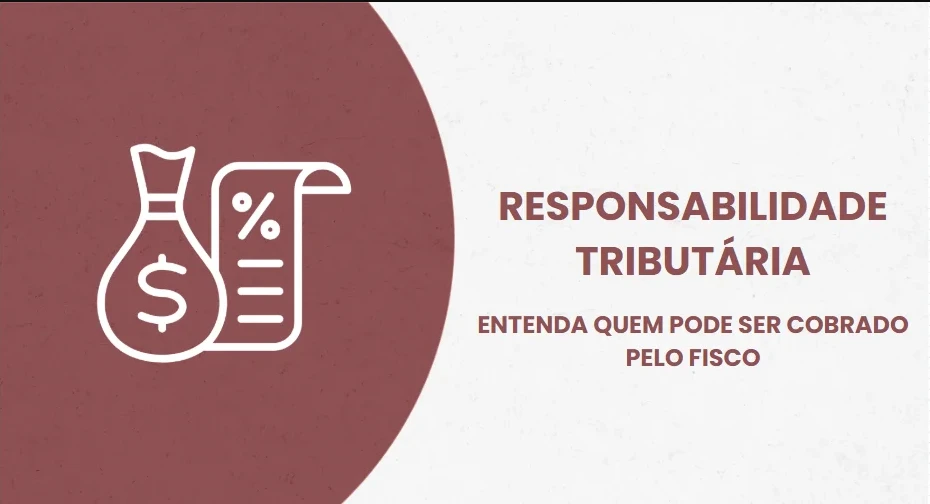 Imagem de RESPONSABILIDADE TRIBUTÁRIA: ENTENDA QUEM PODE SER COBRADO PELO FISCO