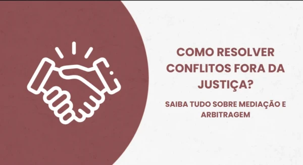 Imagem de COMO RESOLVER CONFLITOS FORA DA JUSTIÇA? SAIBA TUDO SOBRE MEDIAÇÃO E ARBITRAGEM