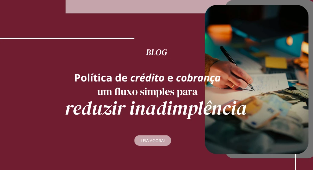 Imagem de Política de crédito e cobrança: um fluxo simples para reduzir inadimplência